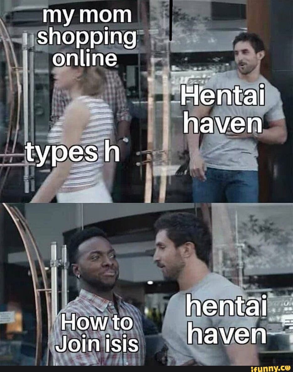 My mom shopping online types h How to JOMISIS Hentai haven heniai haven -  iFunny Brazil