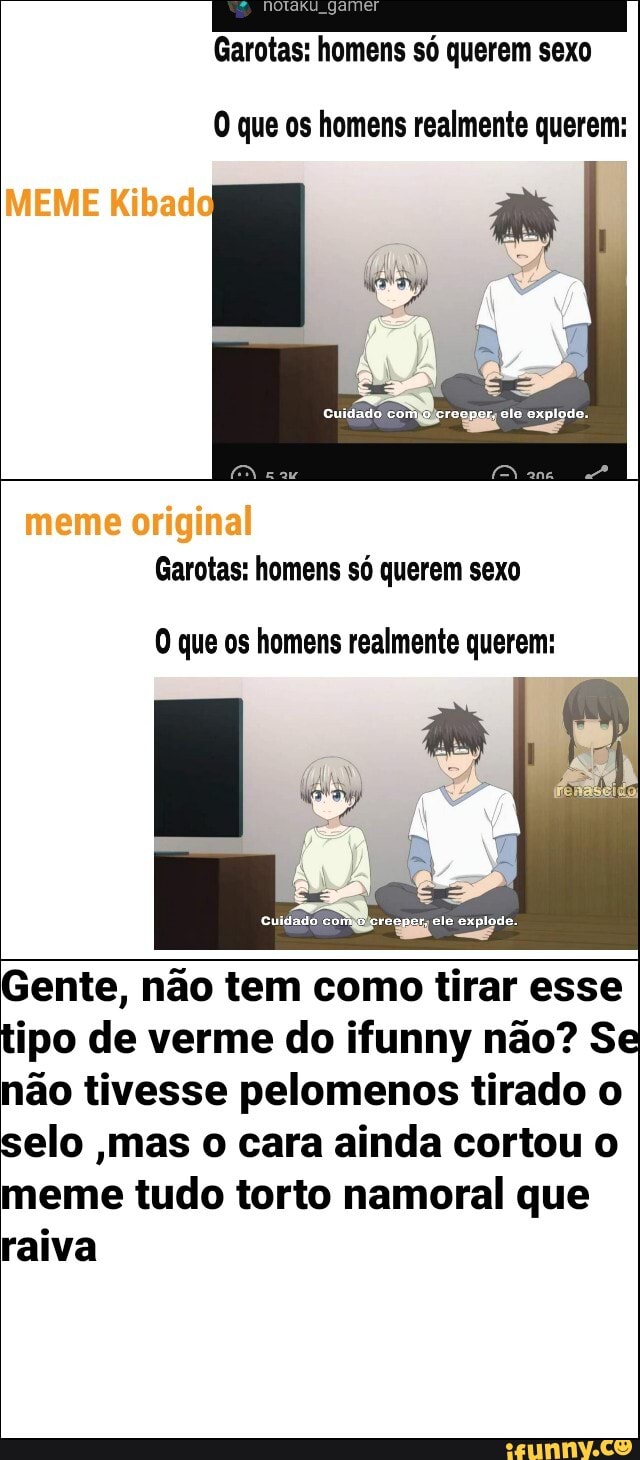 Garotas: homens só querem sexo O que os homens realmente querem: MEME Kibad  meme original Garotas: