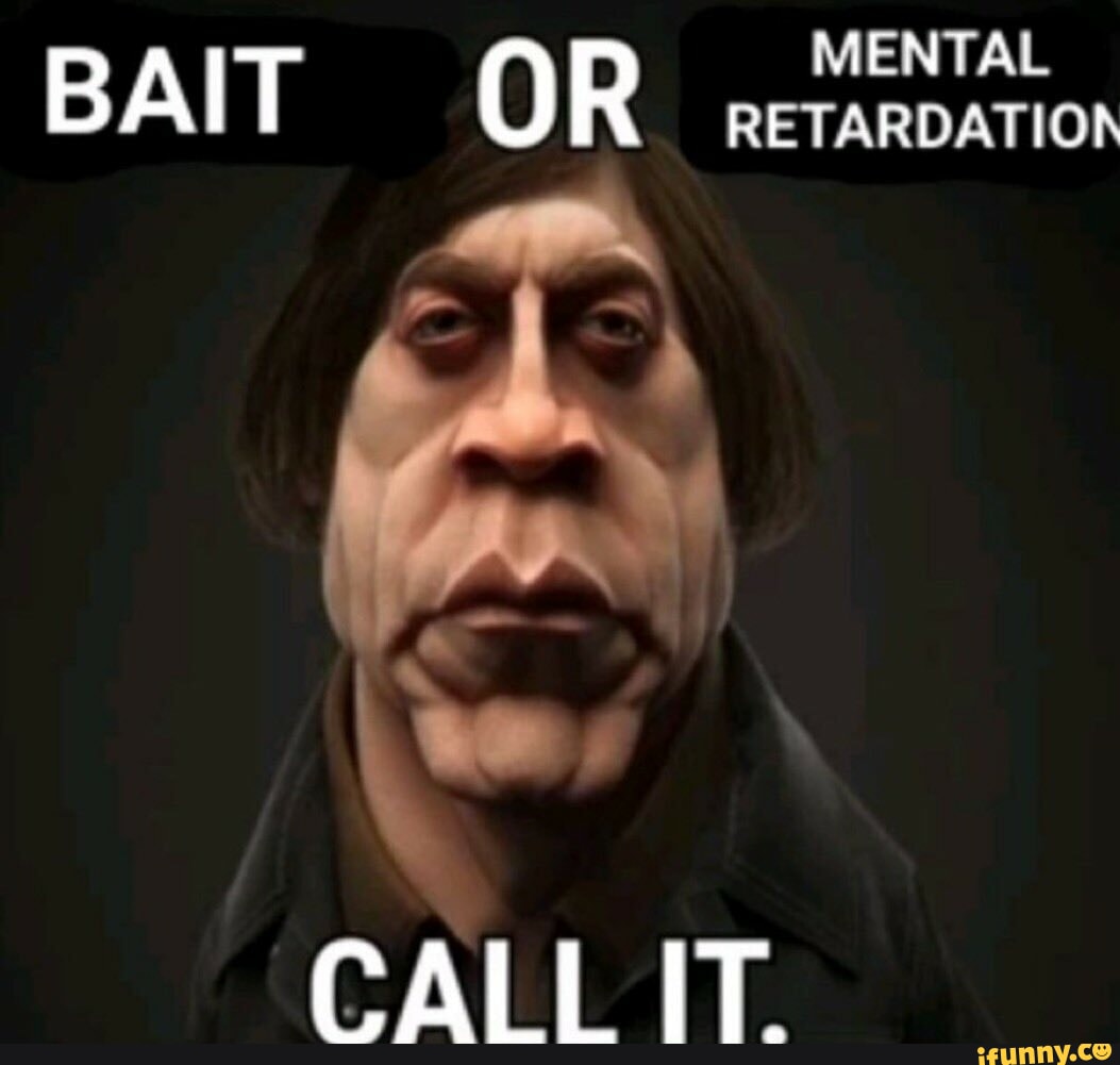 Mental Bait R Retardation Call It Ifunny Brazil