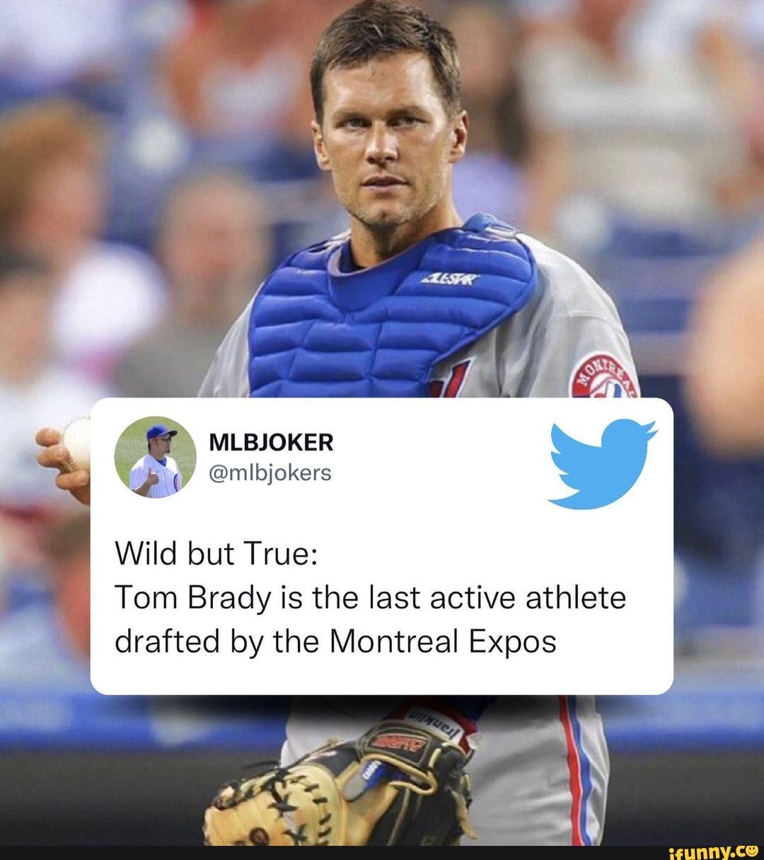 MUBIOKER @millojokers Wild but True: Tom Brady is the last active athlete  drafted by the Montreal Expos - iFunny Brazil