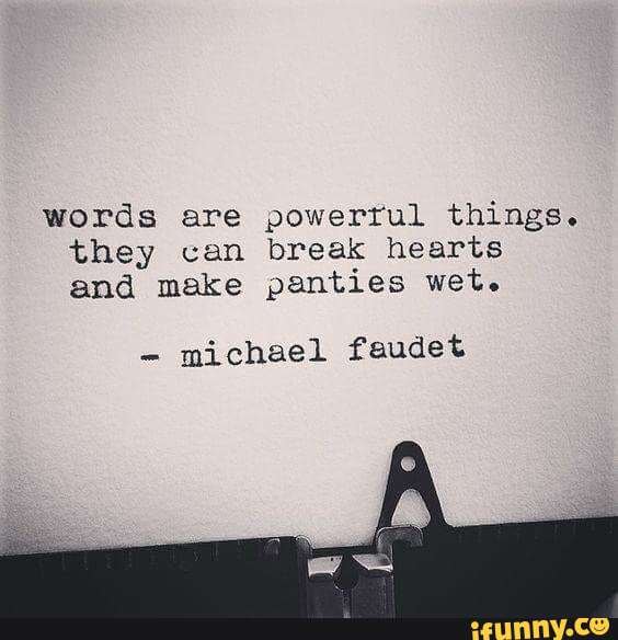 Words are powerful things.  Powerful words, Wet panties, Words