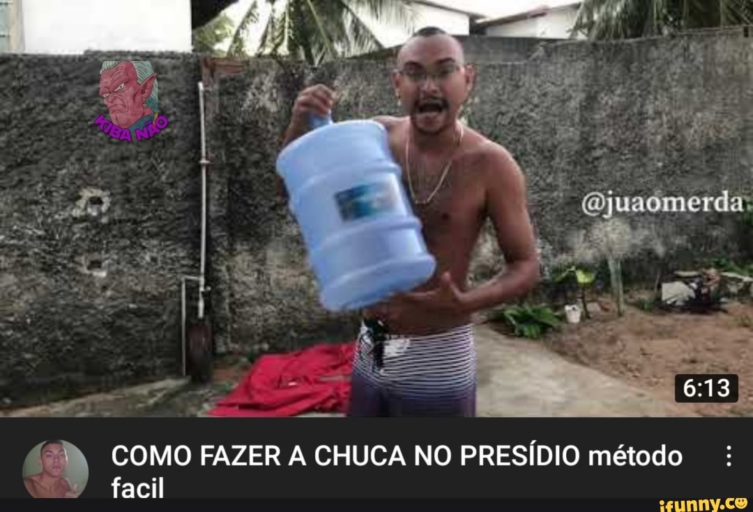 COMO FAZER A CHUCA NO PRESÍDIO método facil - iFunny Brazil