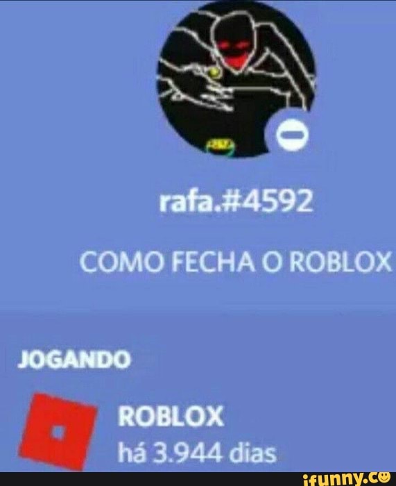 Rafa. &4592 COMO FECHA O ROBLOX ROBLOX há 3.944 dias - iFunny