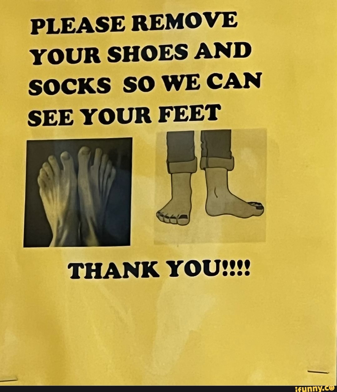 PLEASE REMOVE YOUR SHOES AND SOCKS SO WE CAN SEE YOUR FEET THANK YOU