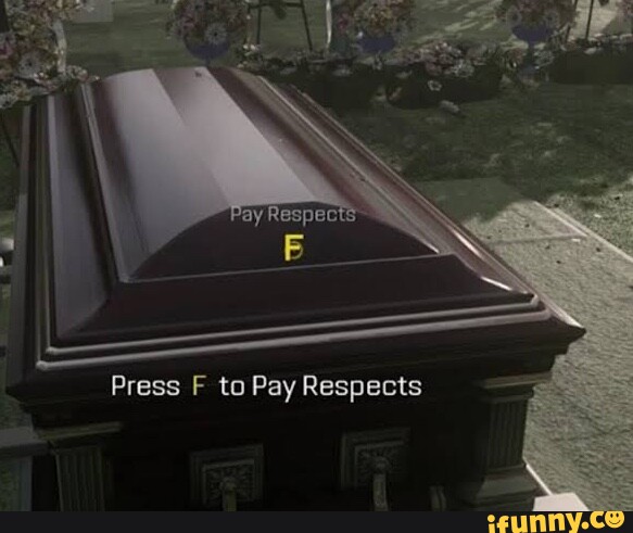Press F to Pay Respects Press F to pay respects - iFunny Brazil