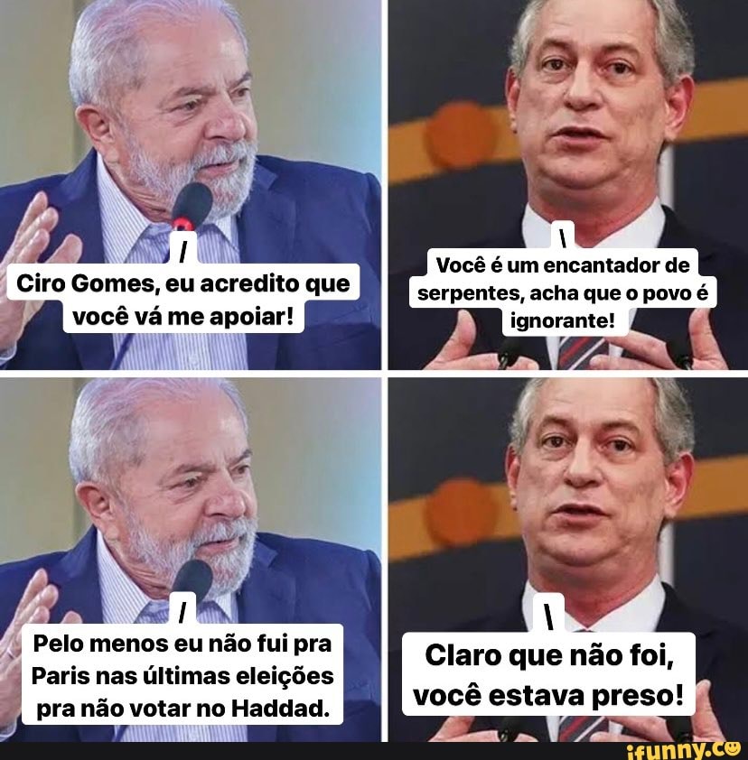 Ciro Gomes eu acredito que voc v me apoiar Pelo menos eu n o