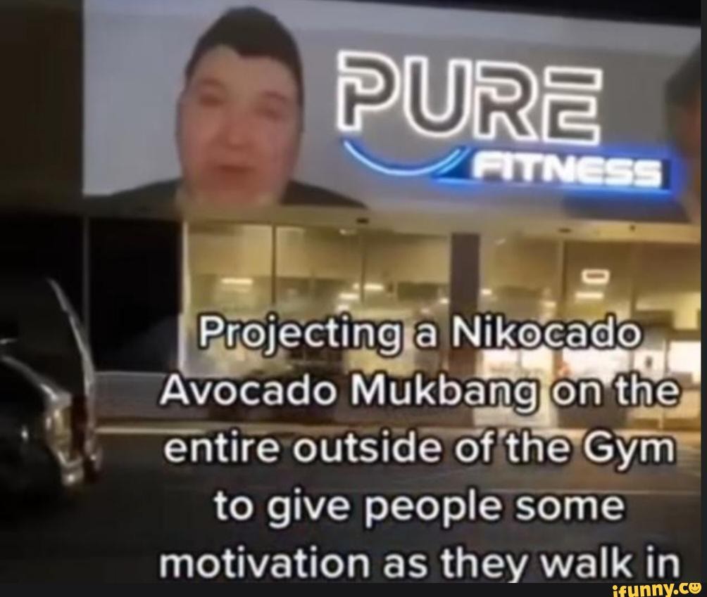 CUR Nikecado Avocado Mukbang on thes entire outside of the to give people  some motivation as they walk in - iFunny Brazil