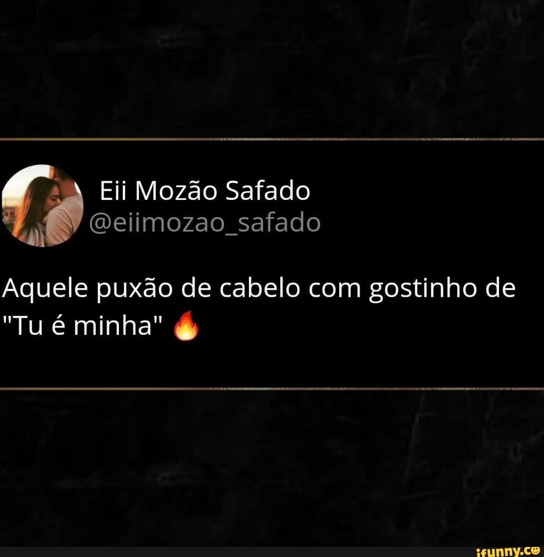 Eii Mozão Safado (Weiimozao safado Aquele puxão de cabelo com gostinho de  