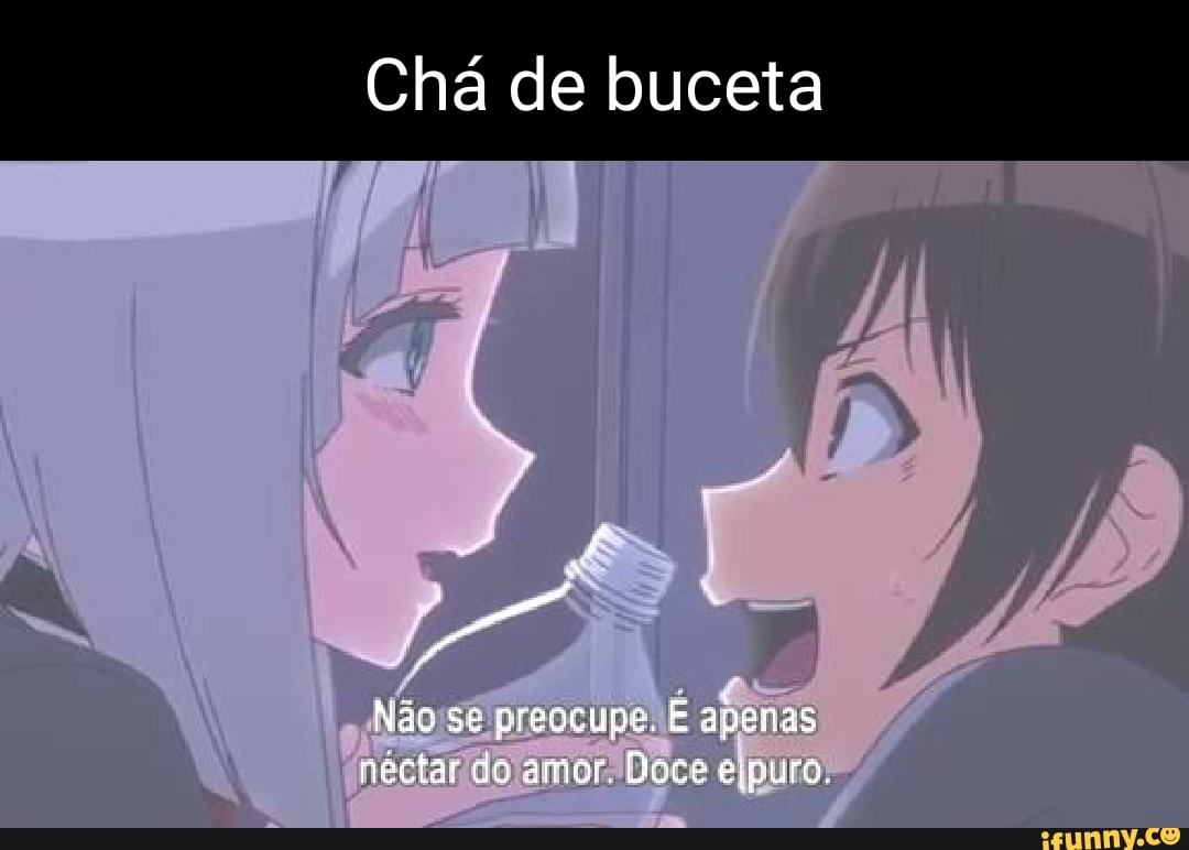 Chá de buceta Nãc se greacups. E apenas neciar do amor. Doce escuro. -  iFunny Brazil