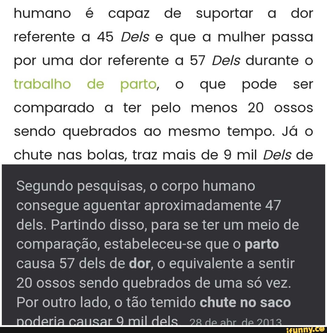 Humano é capaz de suportar a dor referente a 45 Dels e que a mulher passa