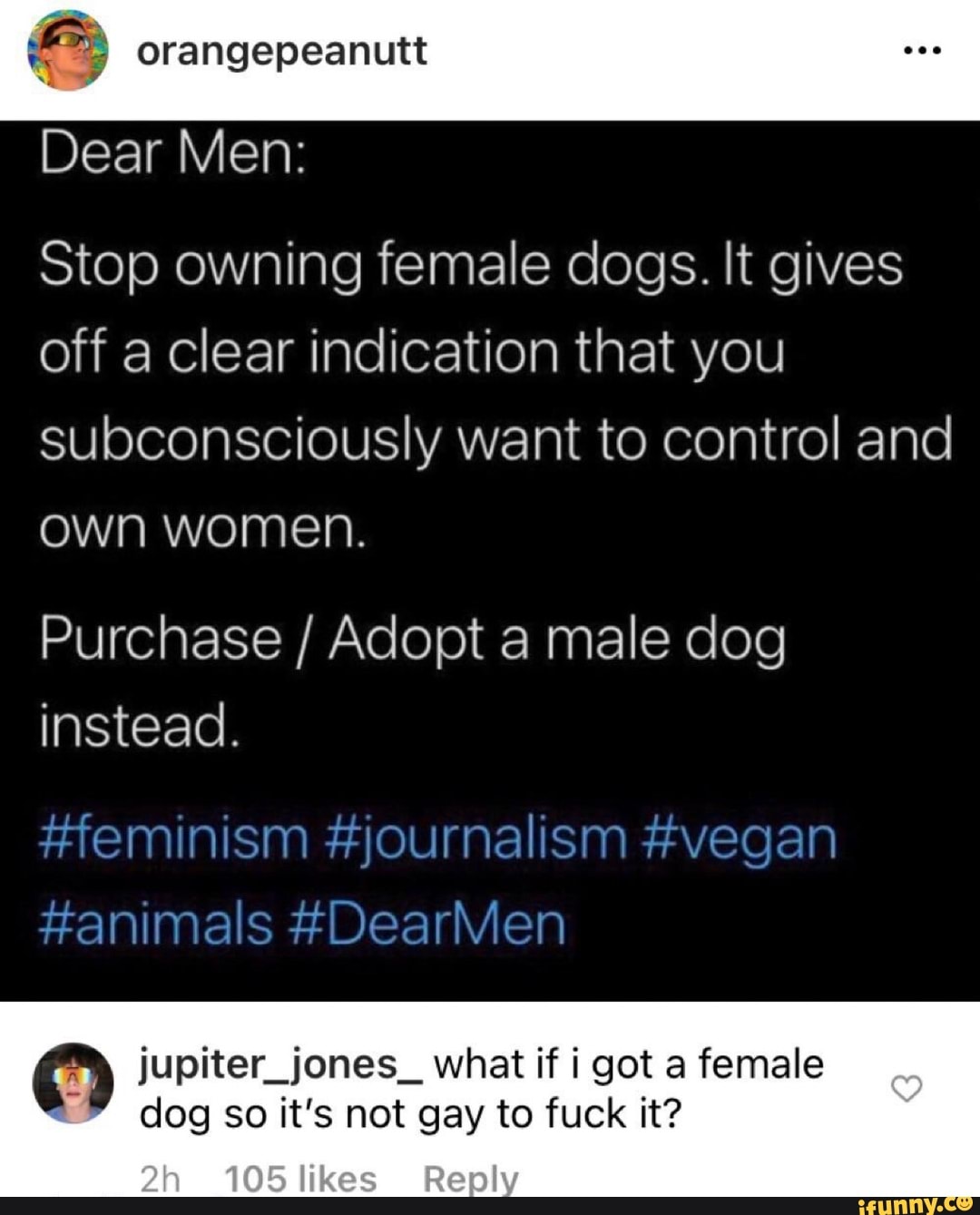 Dear Men: Stop owning female dogs. It gives off a clear indication that you  subconsciously want