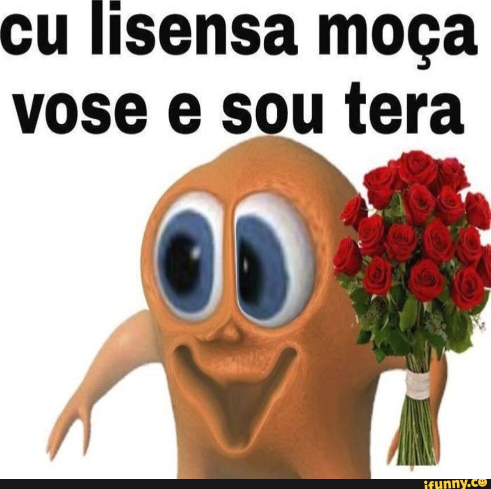 Cu lisensa moça vose e sou tera I - iFunny Brazil