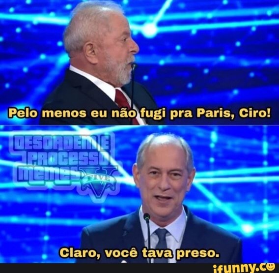 Pelo menos eu n o fugi pra Paris Ciro Claro voc taval preso