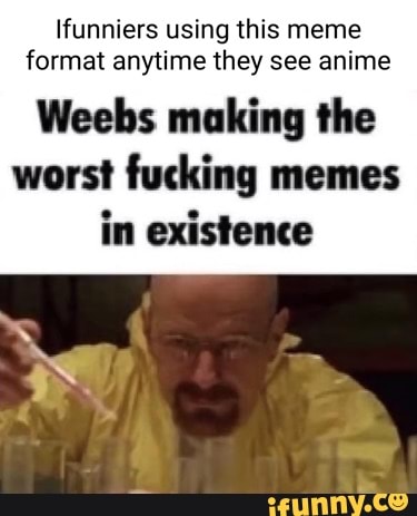 Weebs making worst memes in existence