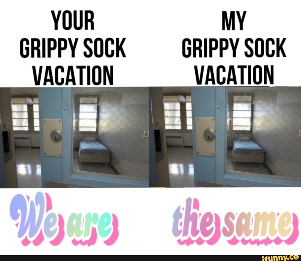 YOUR MY GRIP SOCK GRIP SOCK VACATION VACATION - iFunny