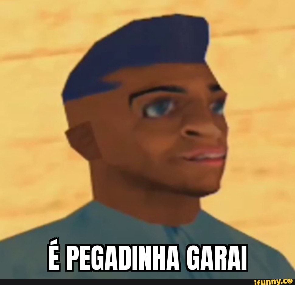 E pegadinha garai