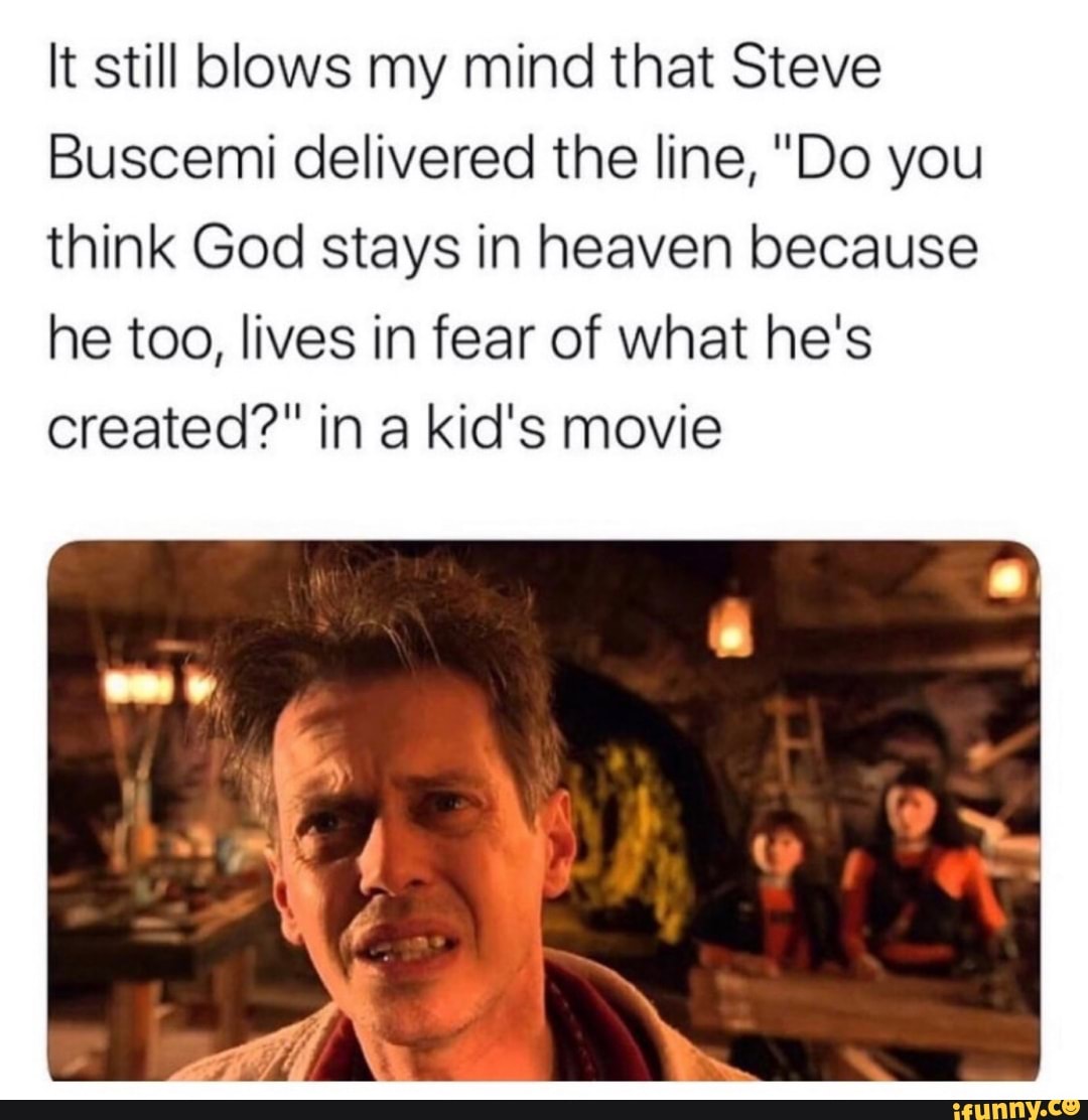 It still blows my mind that Steve Buscemi delivered the line