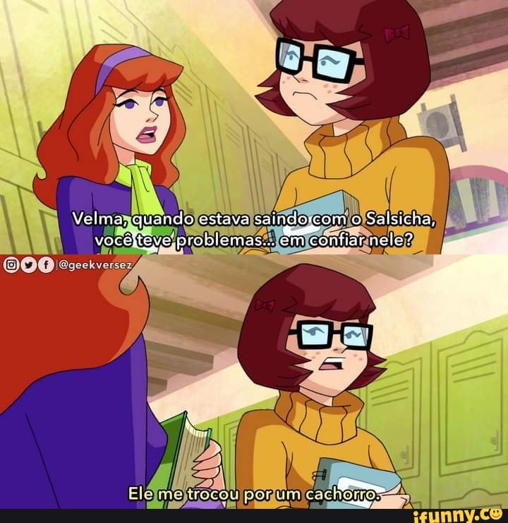 Velma, quando estava saindorcom o Salsicha, - iFunny Brazil