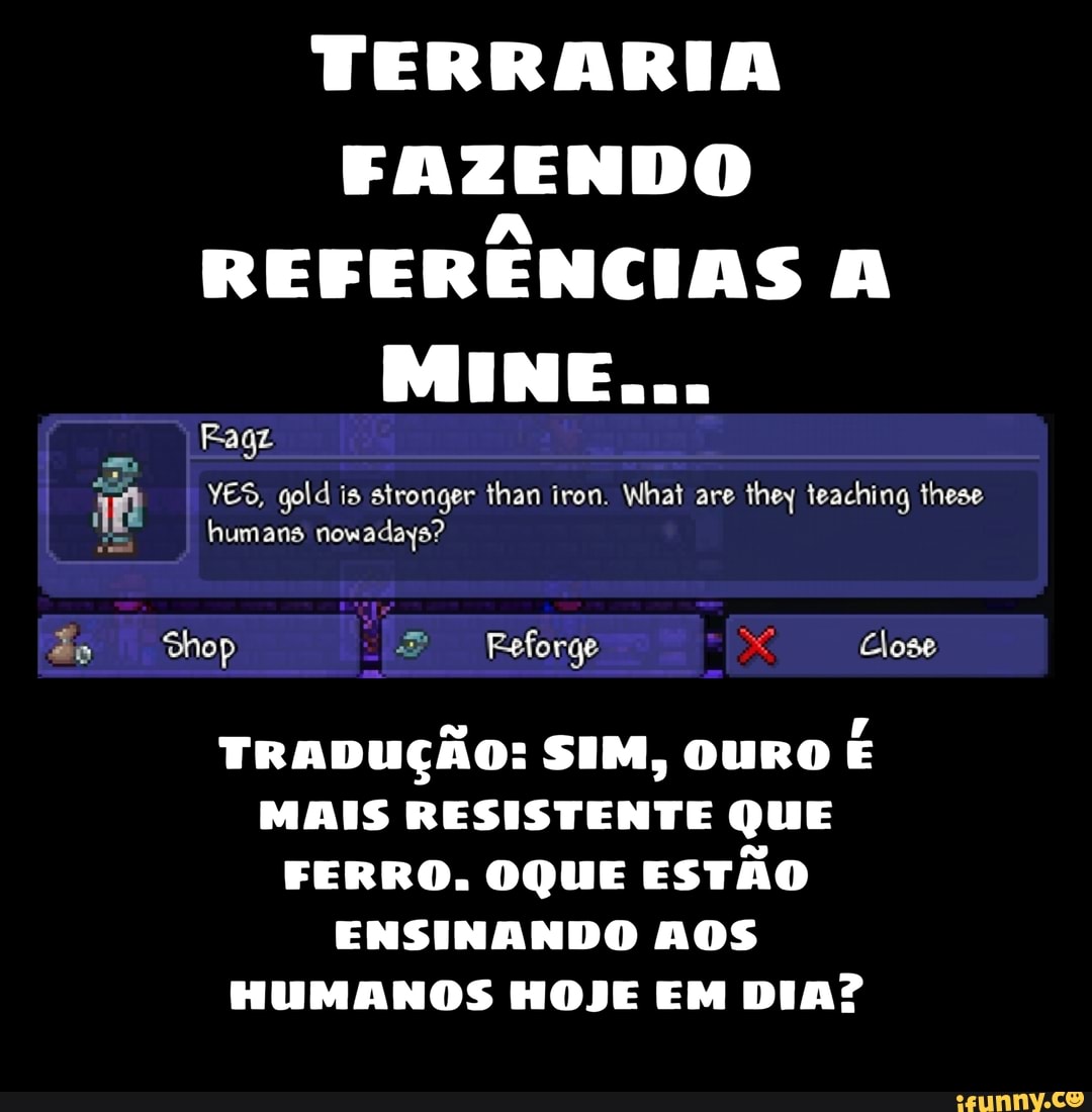 TERRARIA FAZENDO REFERÊNCIAS A TRADUÇÃO: SIM, OURO É MAIS RESISTENTE QUE  FERRO. OQUE ESTÃO ENSINANDO AOS HUMANOS HOJE EM DIA? - iFunny Brazil