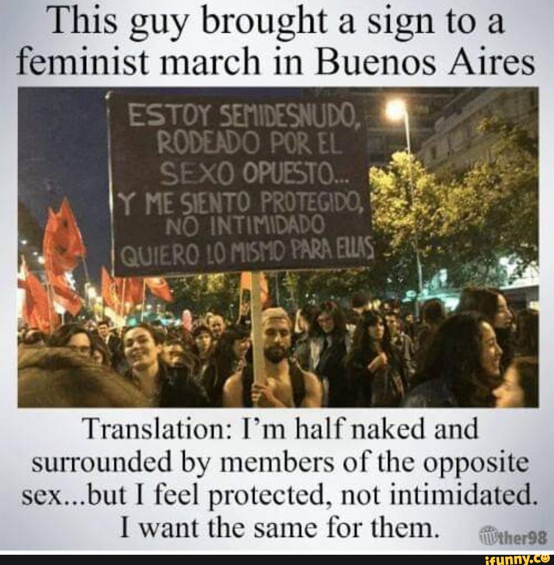 This guy brought a sign to a feminist march in Buenos Aires Translation:  [”111 halfnaked and