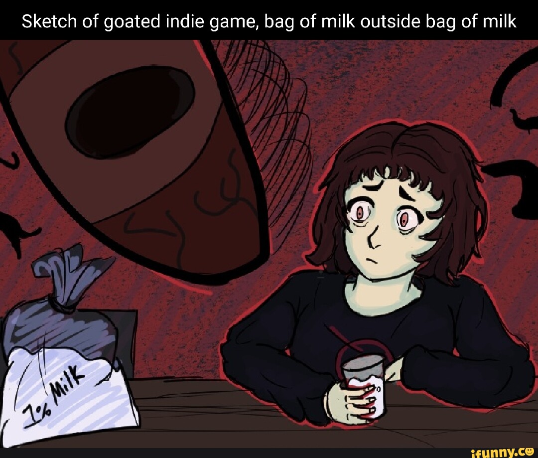 Sketch of goated indie game, bag of milk outside bag of milk - iFunny Brazil