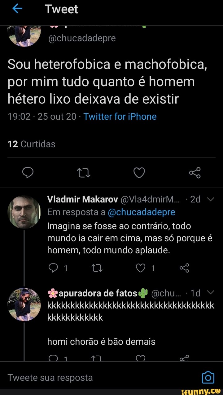 Tweet (wchucadadepre Sou heterofobica e machofobica, por mim tudo quanto é  homem hétero lixo deixava de