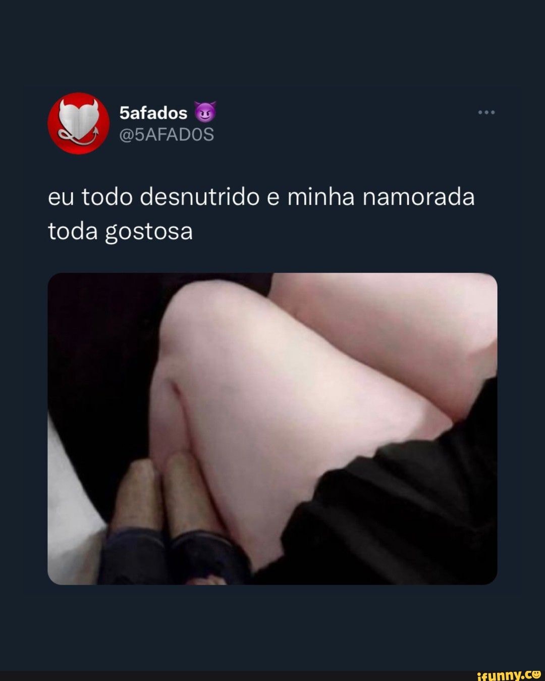 Safados Q5AFADOS eu todo desnutrido e minha namorada toda gostosa - iFunny  Brazil