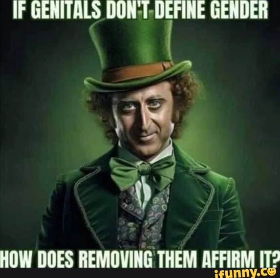 If Genitals Don T-define Gender & As How Does Removing Them Affirm It 