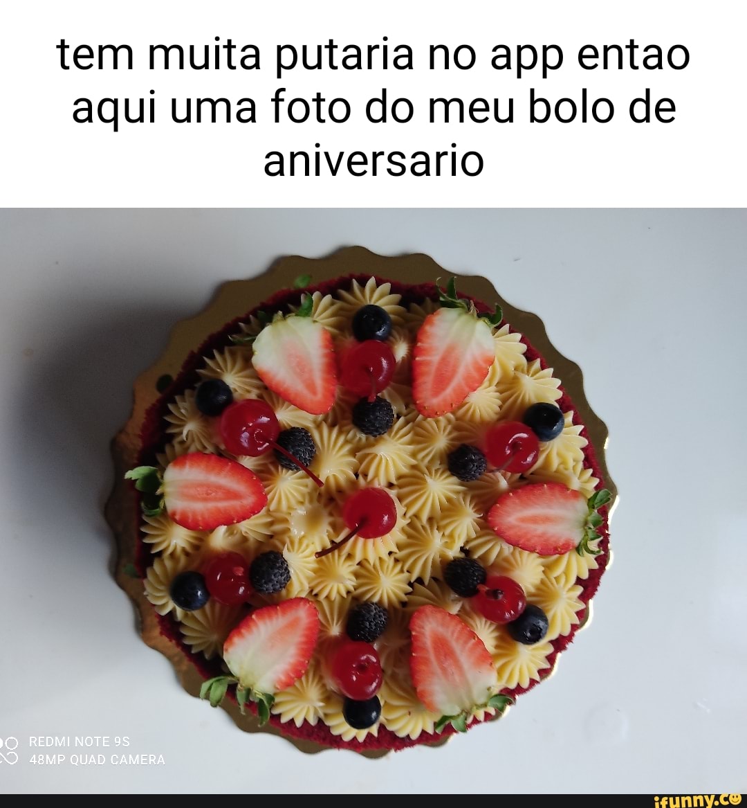 Tem muita putaria no app entao aqui uma foto do meu bolo de aniversario  REDMI NOTE 48MP QUAD CAMERA - iFunny Brazil