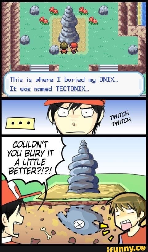 Have water tyPe Pokemon?! ONix! US@ DiG! \ = <A WAIT! Kid STo.. used dig my  SHIP MY beautiful SHIP - iFunny Brazil