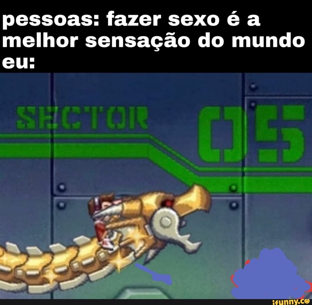 Pessoas: fazer sexo é a melhor sensação do mundo eu: - iFunny Brazil