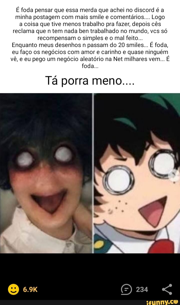 Saudações meu amigo fã de Fiz um server no discord de memes conversa  shitpost e mais.