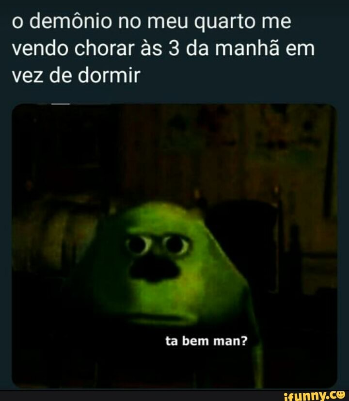 EU: As 3 da manha, jogando Demonio i morreu, minha vez Eu - iFunny