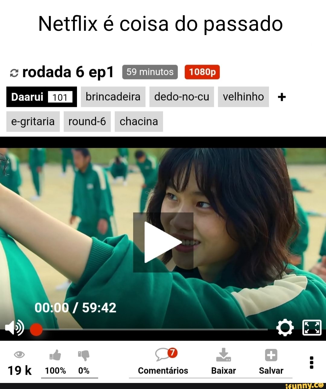 Netflix é coisa do passado c rodada 6 101 brincadeira dedo-no-cu velhinho +  e-gritaria round-6 chacina 00: 100% o% Comentários Baixar Salvar - iFunny  Brazil