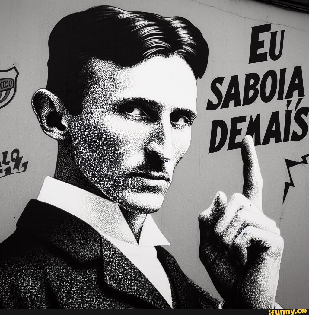 A pro albert Einstein Nikola meu filho: Precente Tesla Pedro Loos  Oppenheimer Eu Sabo Da Silva - iFunny Brazil
