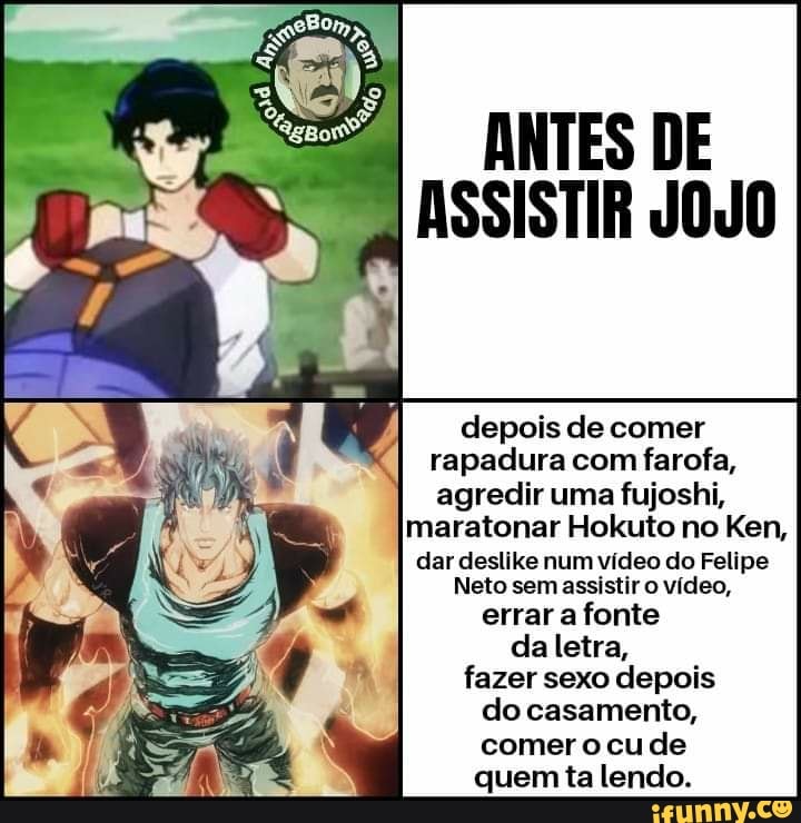 ANTES DE ASSISTIR JOJO depois de comer rapadura com farofa, agredir uma  fujoshi, maratonar Hokuto no