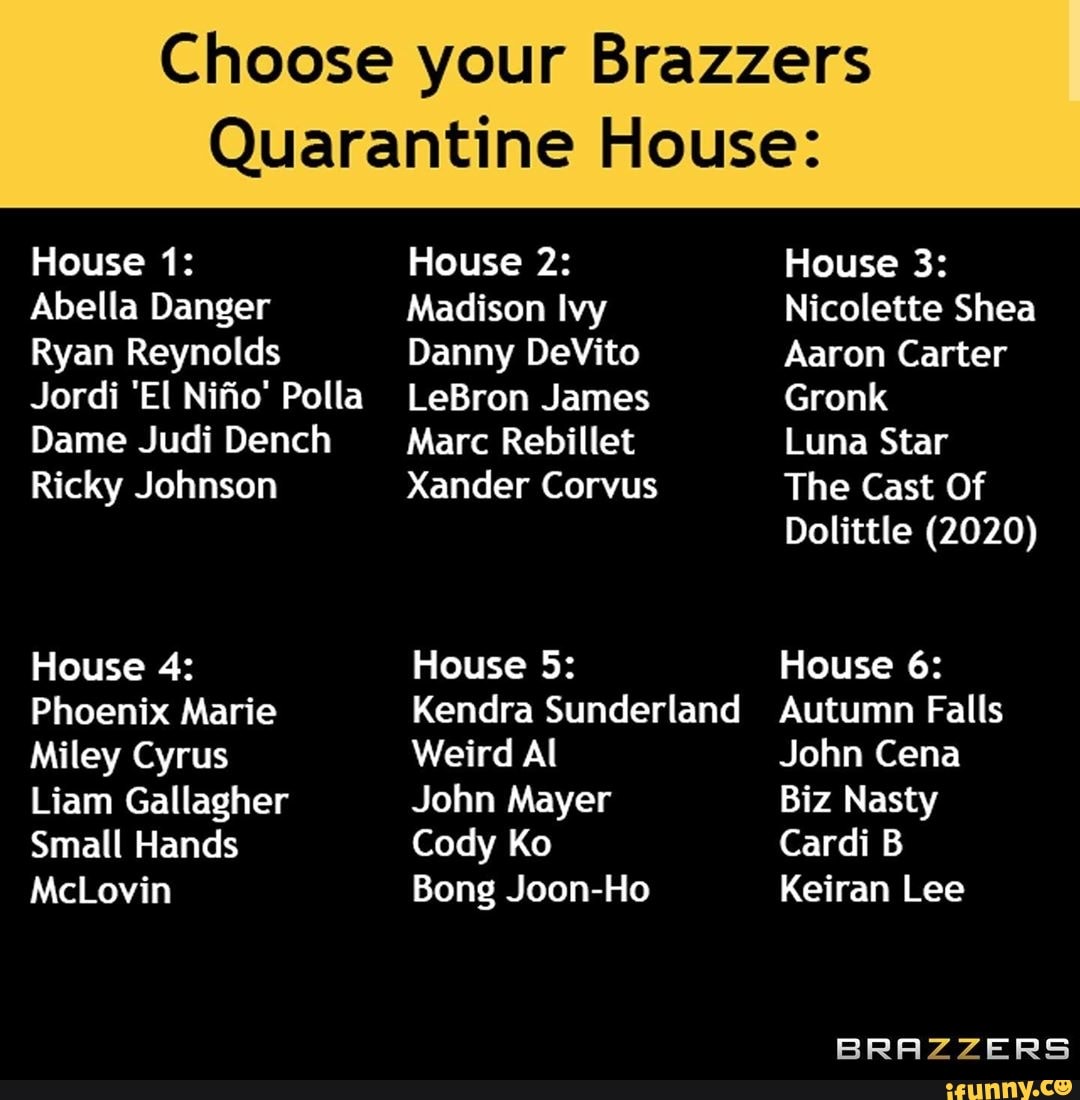 Choose your Brazzers Quarantine House: House 1: Abella Danger Madison Ivy  House 3: Nicolette Shea House - iFunny Brazil