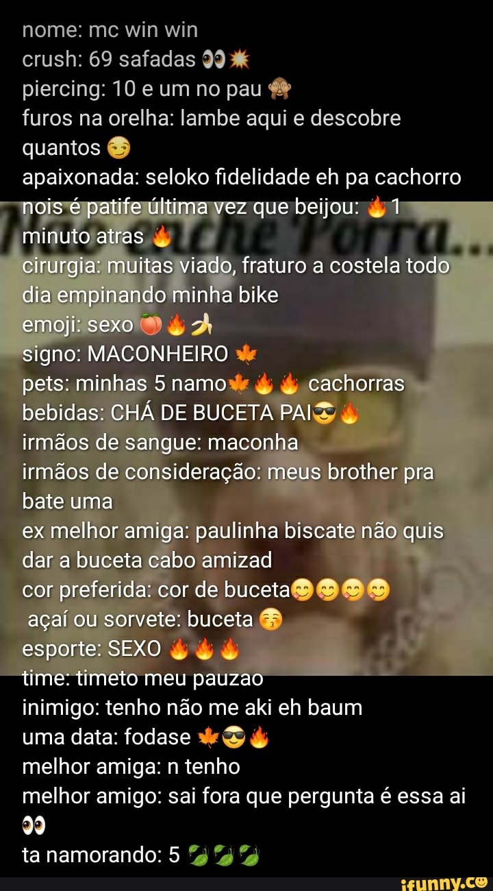 Nome: mc win win crush: 69 safadas 99 piercing: 10 e um no pau furos na