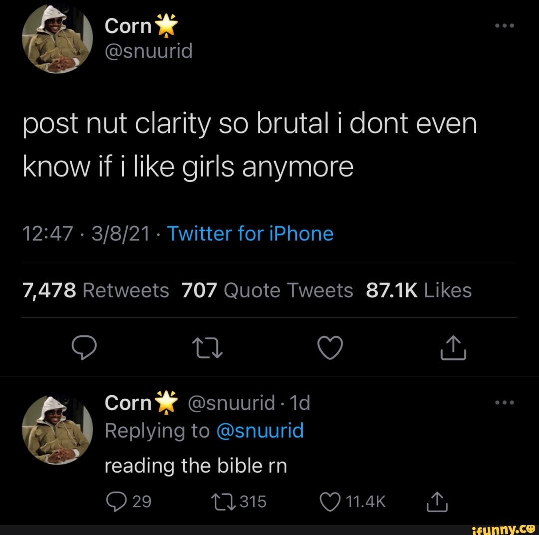 snuurid post nut clarity so brutal i dont even know if i like girls anymore  - - Twitter