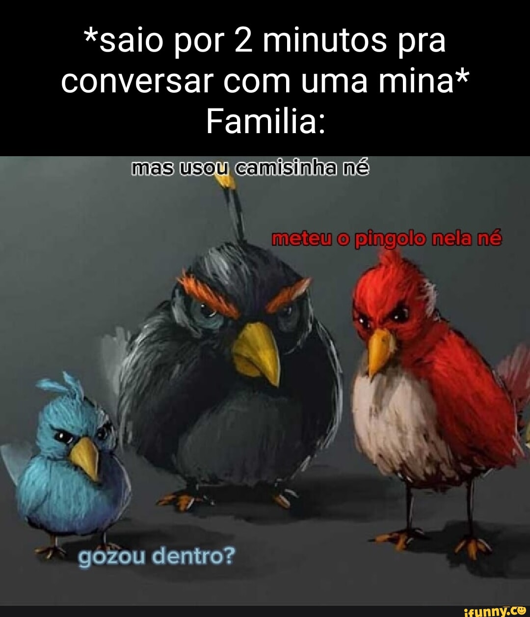 saio por 2 minutos pra conversar com uma mina* Familia: mas usou camisinha  ne meteuloJp nela I I gozou dentro? - iFunny Brazil