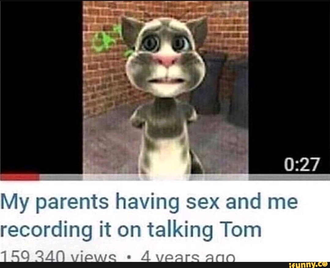 My io having sex and me recording it on talking Tom - iFunny Brazil