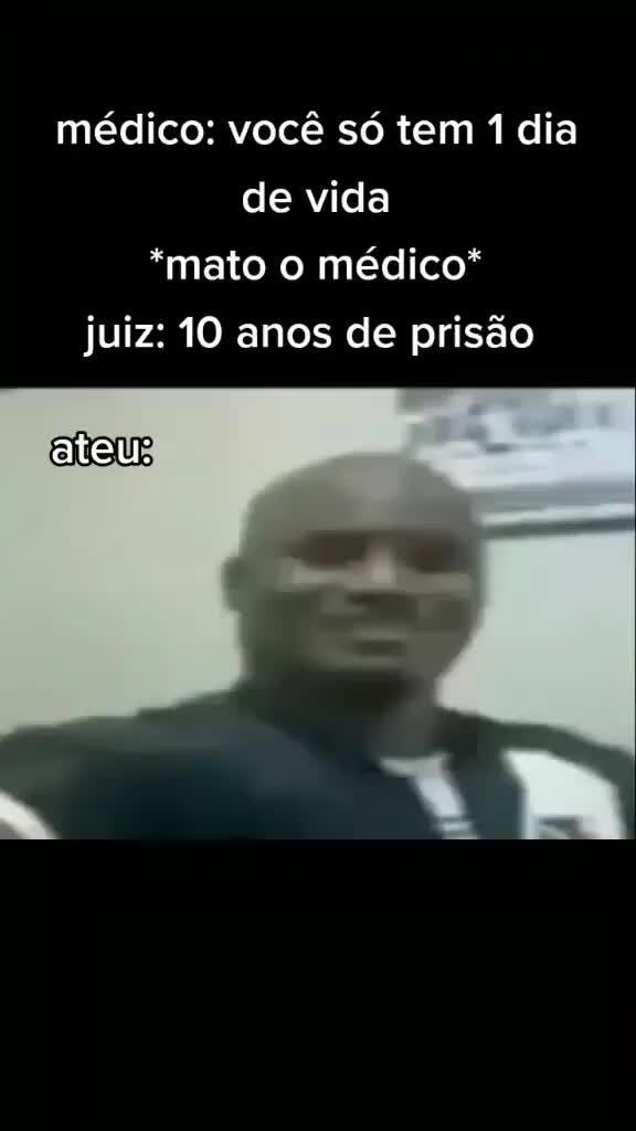 Daí o médico diz que você só tem 10 horas de vida. ay se morder