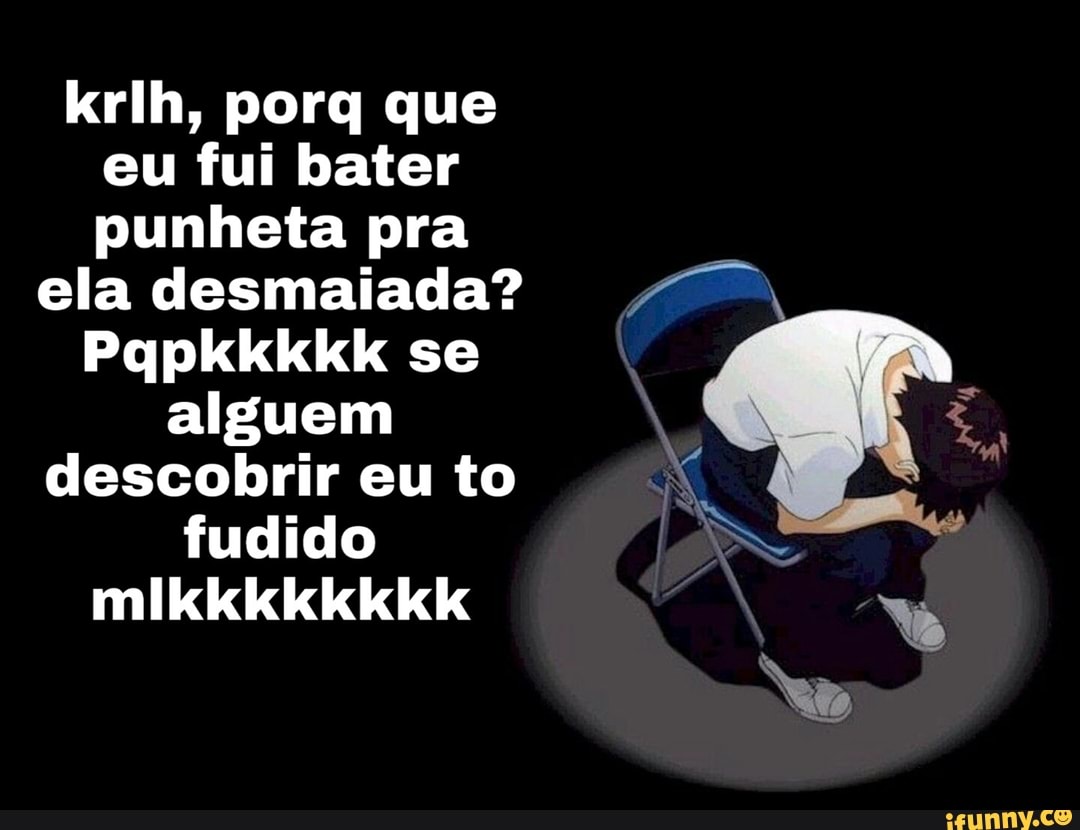 Eu depois de dizer (aoba) para uma pessoa aleatória e ela não me responder:  - iFunny Brazil