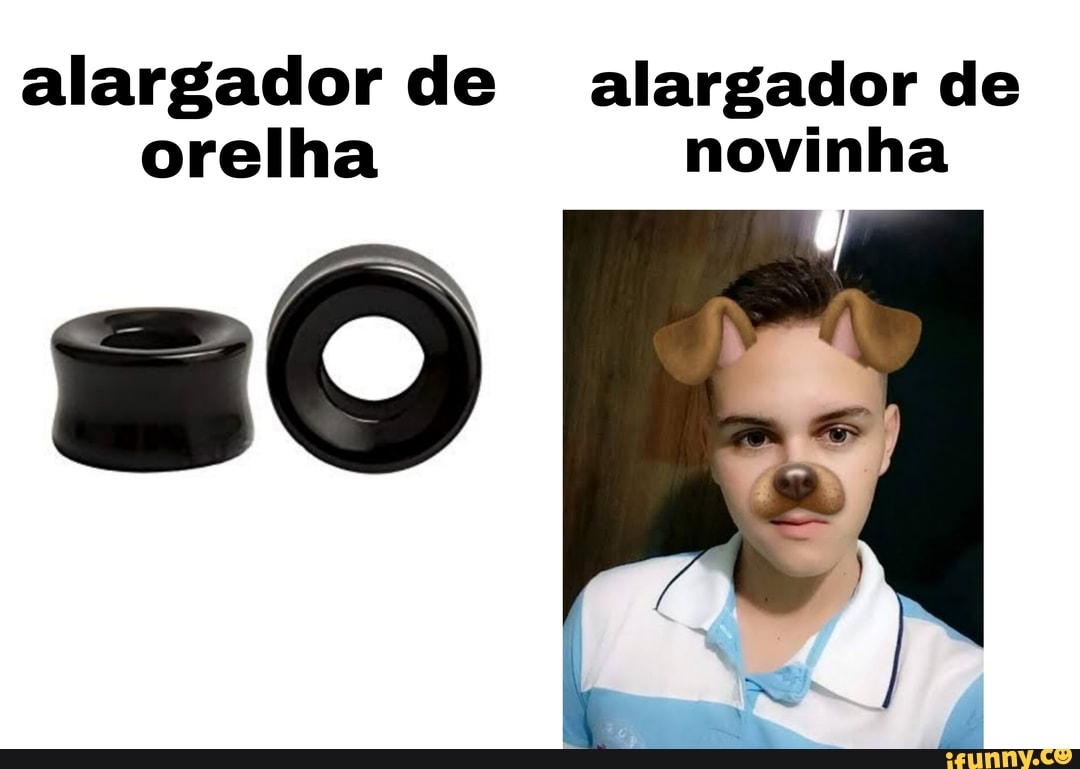 Alargador de alargador de orelha novinha - iFunny Brazil