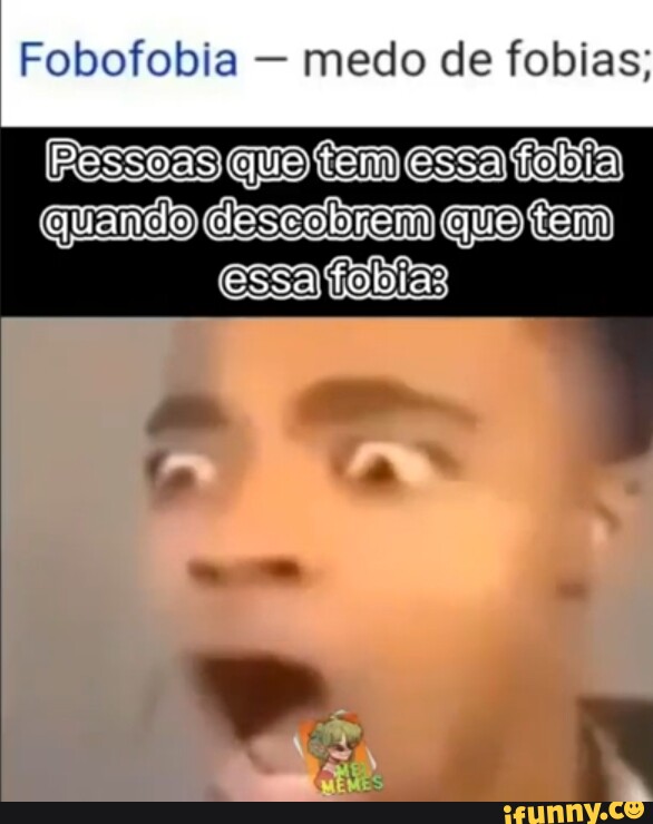 Fobia memes. Best Collection of funny Fobia pictures on iFunny Brazil