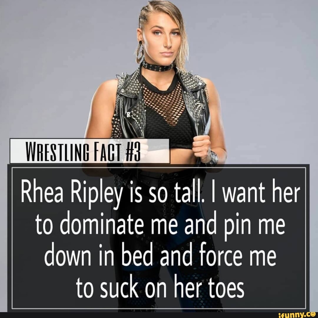 W Rhea Ripley is so tall. I want her to dominate me and pin me down in bed  and force me to suck on her toes - iFunny Brazil