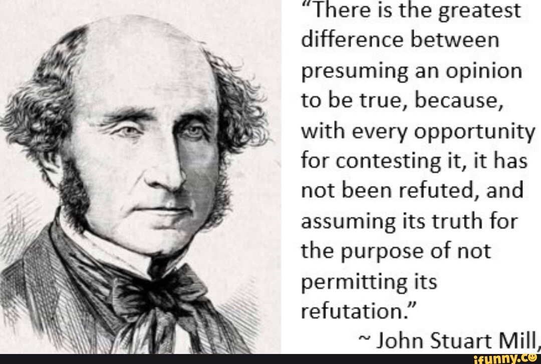 There is the greatest difference between presuming an opinion to be ...