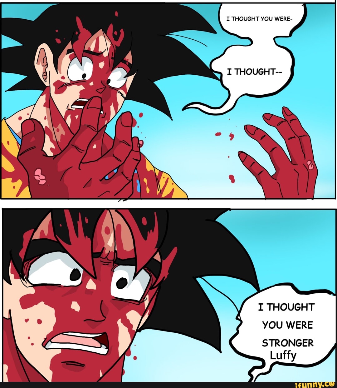 T THOUGHT YOU WERE I THOUGHT YOU WERE STRONGER Luffy iFunny Brazil
