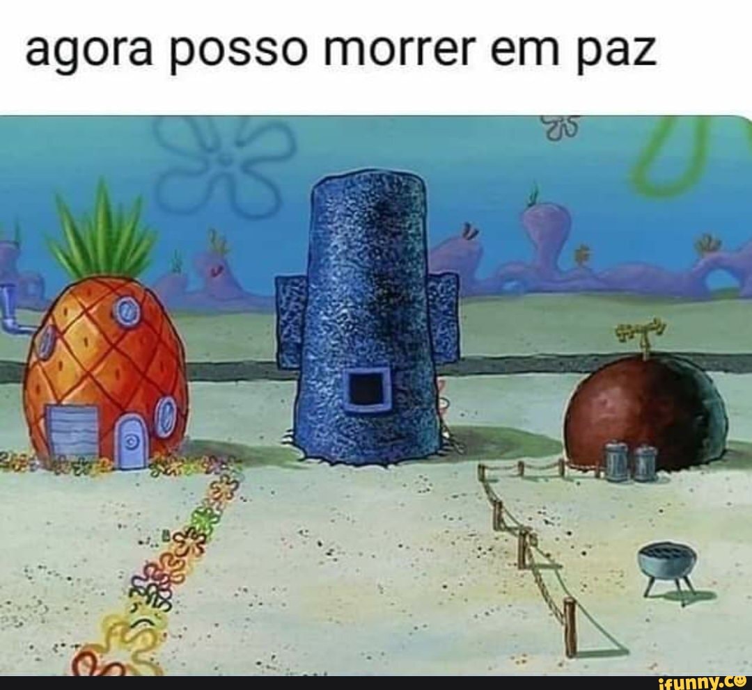 Agora posso morrer em paz - iFunny Brazil