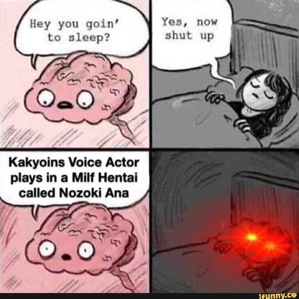 To sleep? Kakyolns Voice Actor plays In a Mllf Hentai called Nozoki Ana  shut up - iFunny Brazil